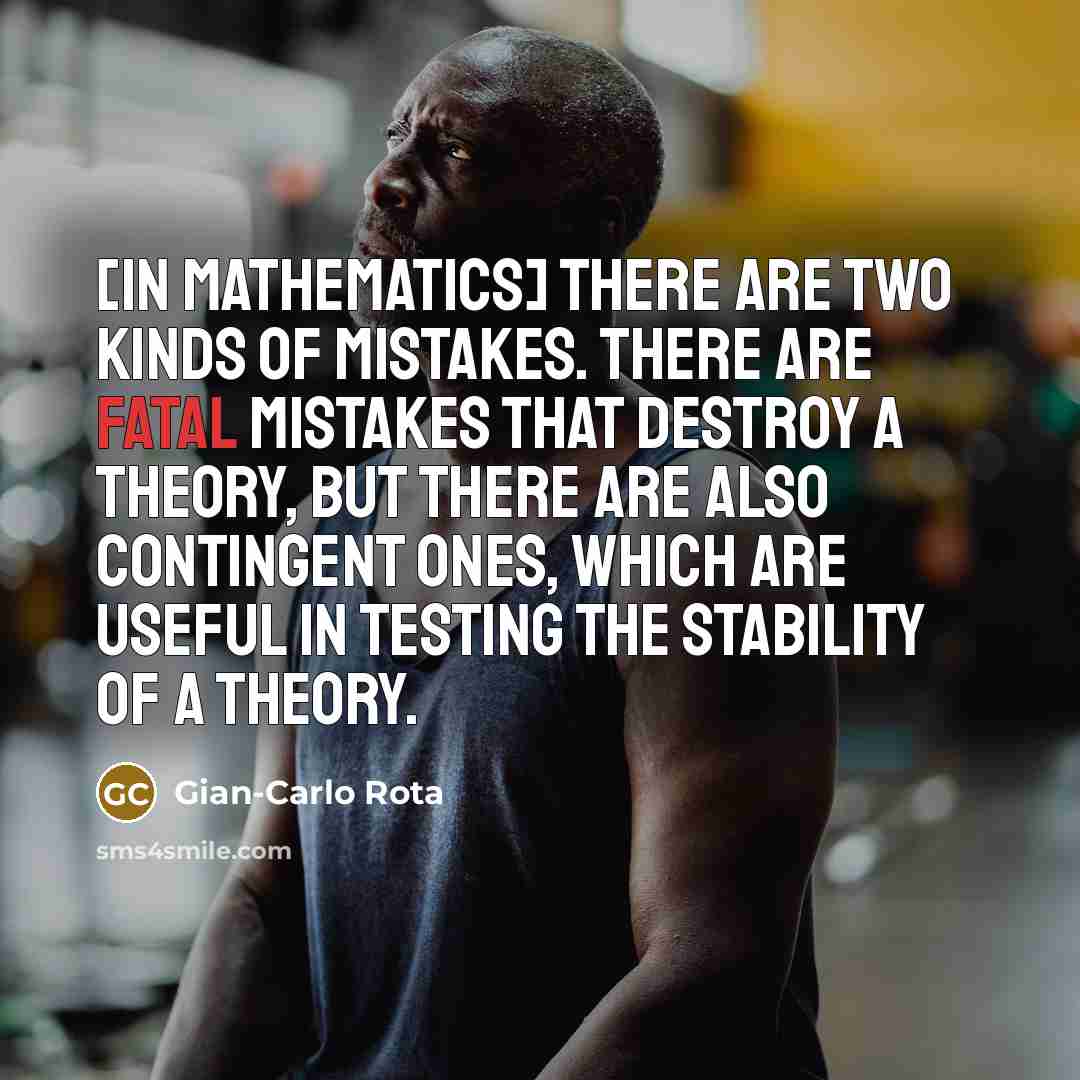“[In mathematics] There are two kinds of mistakes. There are…” quote by Gian-Carlo Rota