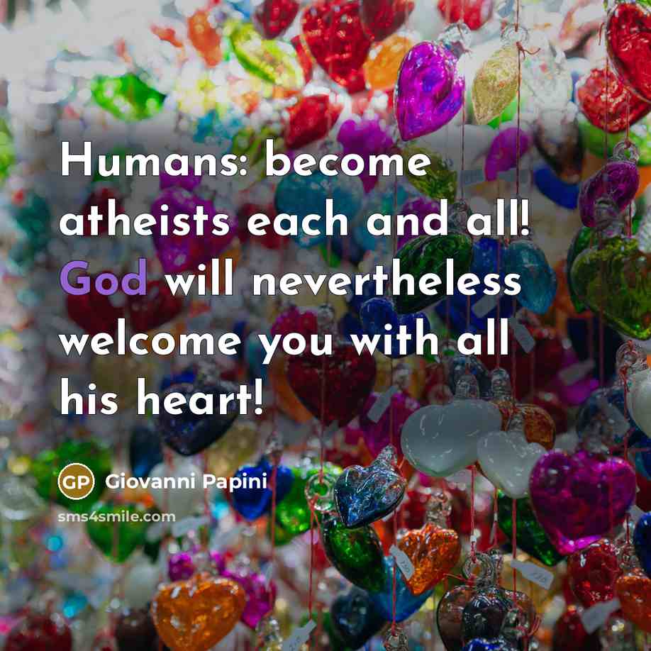“Humans: become atheists each and all! God will nevertheless welcome…” quote by Giovanni Papini