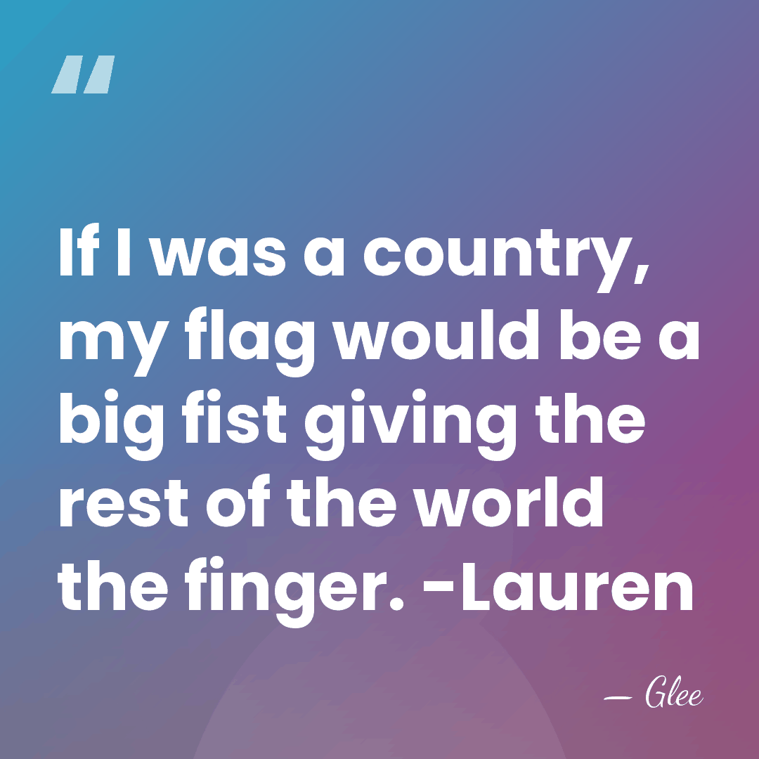 If I was a country, my flag would be a big fist&hellip; - Glee