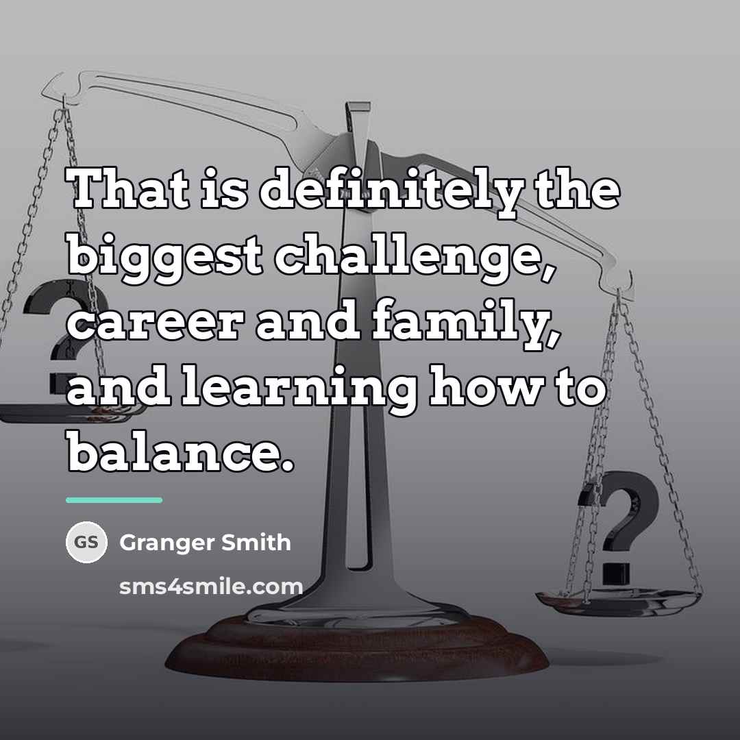“That is definitely the biggest challenge, career and family, and…” quote by Granger Smith