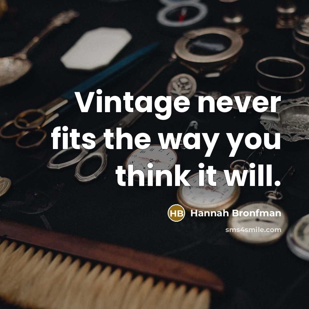 “Vintage never fits the way you think it will.…” quote by Hannah Bronfman
