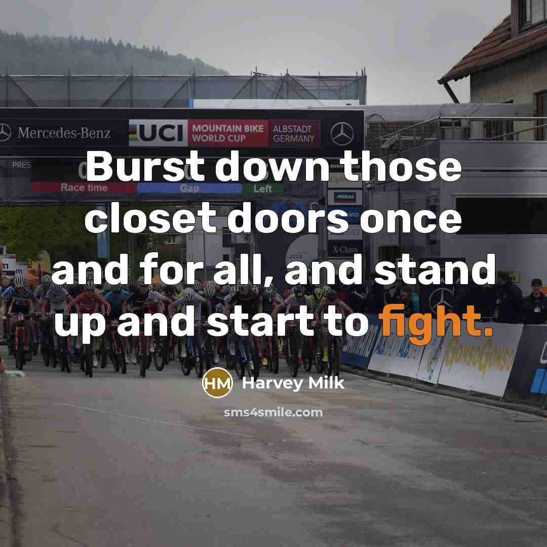“Burst down those closet doors once and for all, and…” quote by Harvey Milk