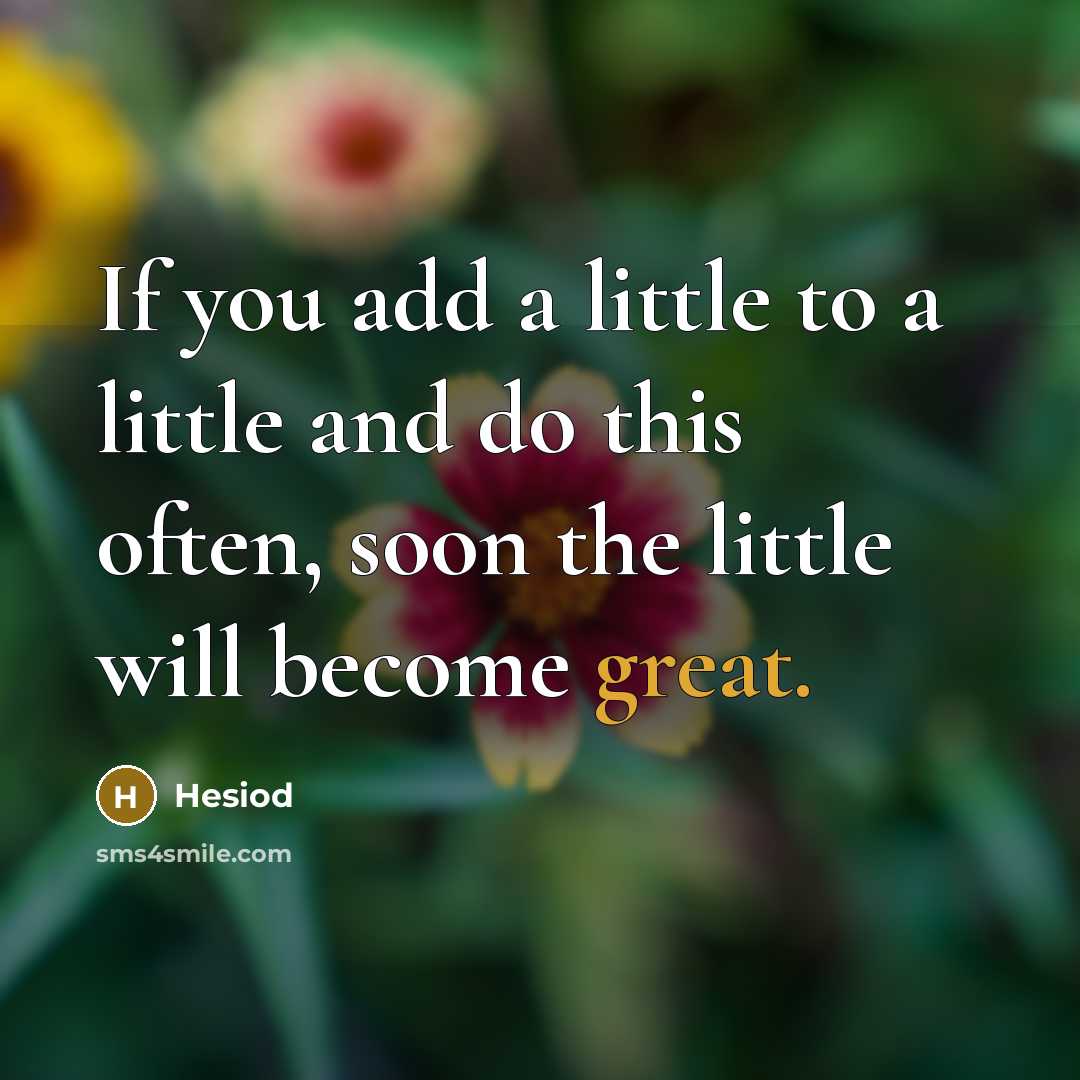 “If you add a little to a little and do…” quote by Hesiod