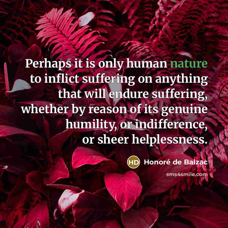 “Perhaps it is only human nature to inflict suffering on…” quote by Honore de Balzac