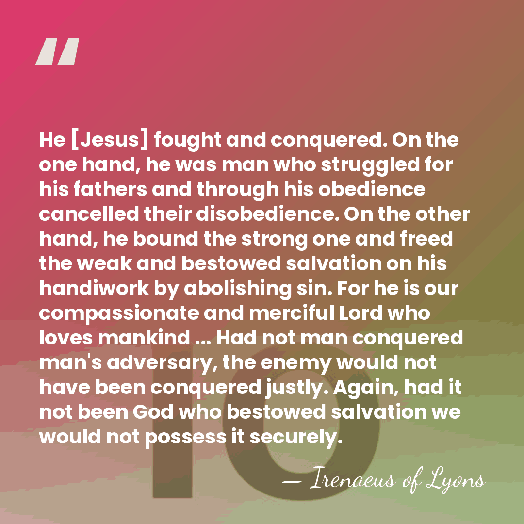 He [Jesus] fought and conquered. On the one hand, he was man&hellip; - Irenaeus of Lyons