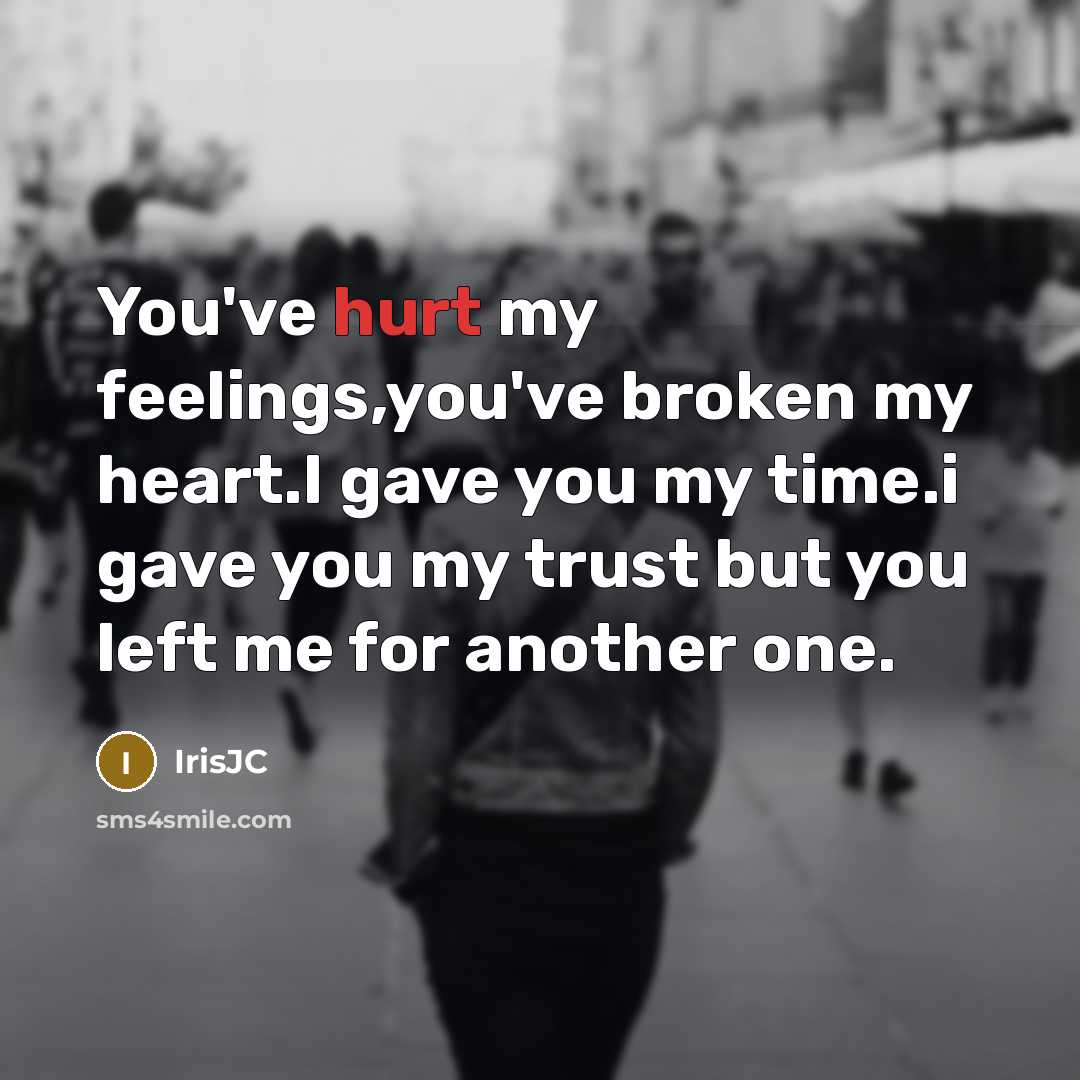 “You've hurt my feelings,you've broken my heart.I gave you my…” quote by IrisJC