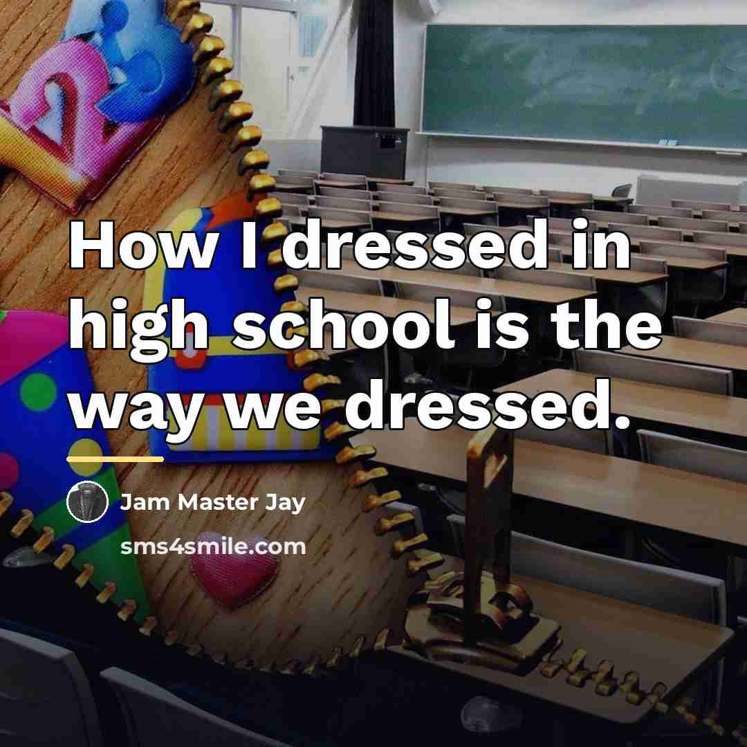 “How I dressed in high school is the way we…” quote by Jam Master Jay