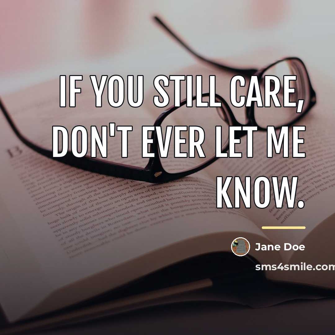 “If you still care, don't ever let me know.…” quote by Jane Doe