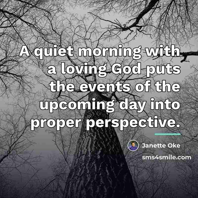 “A quiet morning with a loving God puts the events…” quote by Janette Oke