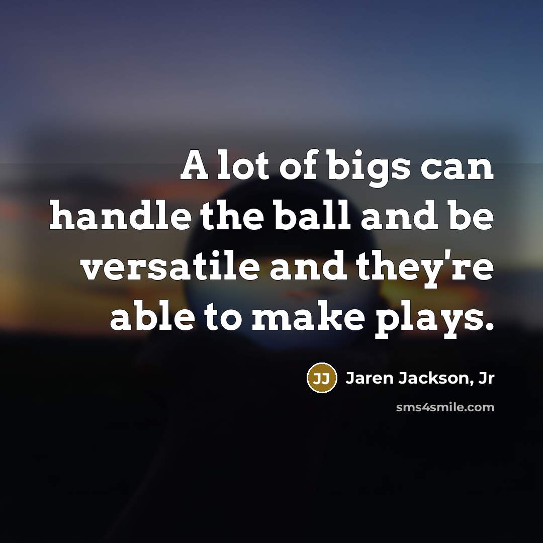 “A lot of bigs can handle the ball and be…” quote by Jaren Jackson, Jr