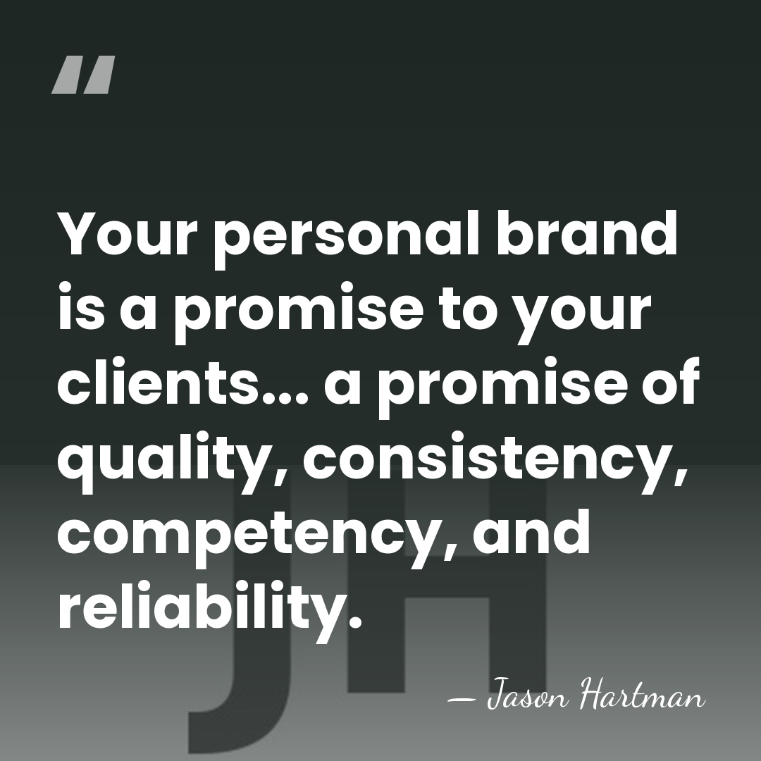 Your personal brand is a promise to your clients... a promise of&hellip; - Jason Hartman