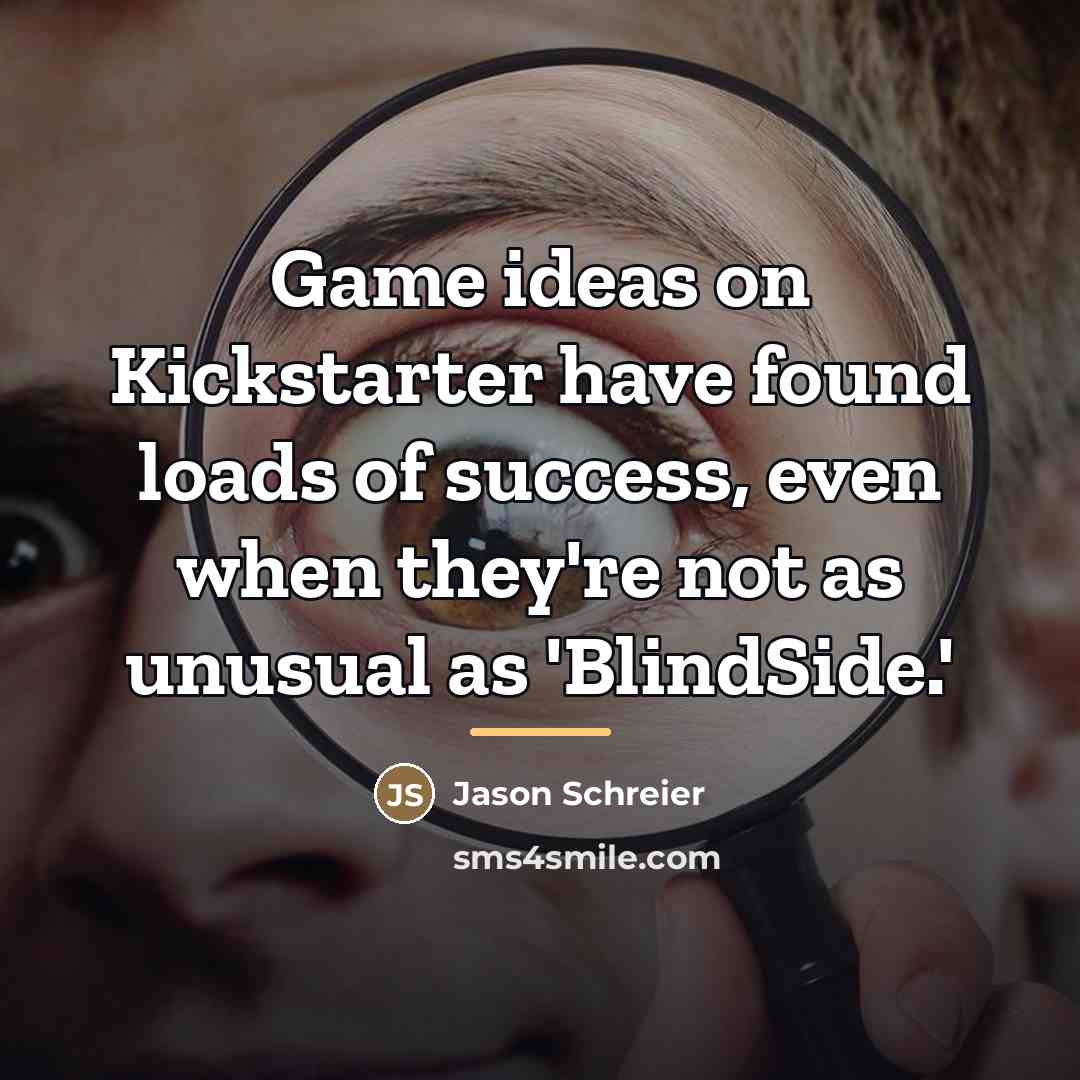 “Game ideas on Kickstarter have found loads of success, even…” quote by Jason Schreier