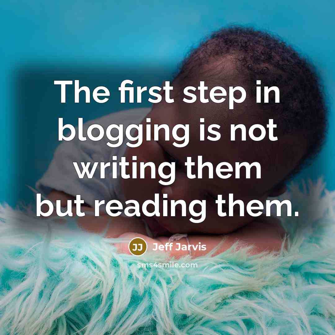 “The first step in blogging is not writing them but…” quote by Jeff Jarvis