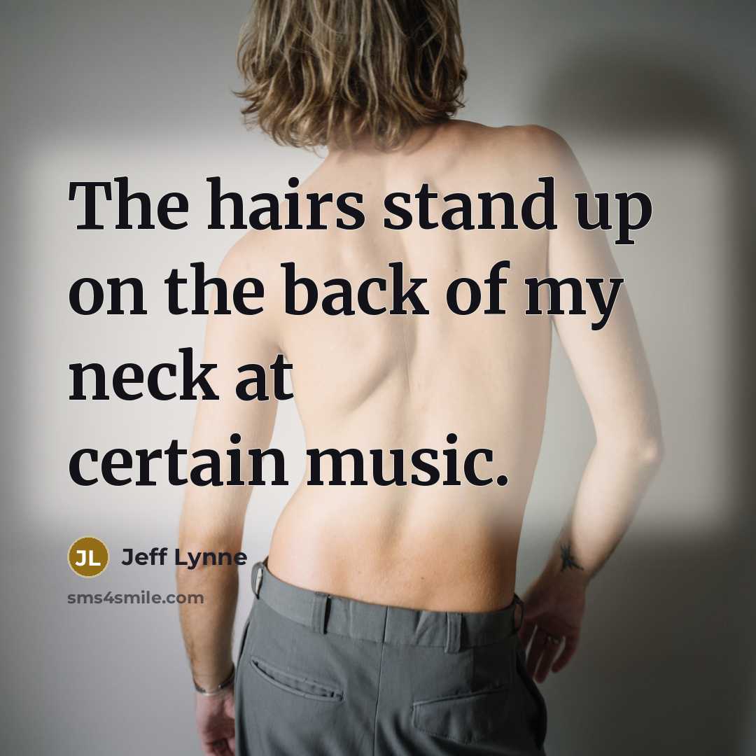 “The hairs stand up on the back of my neck…” quote by Jeff Lynne