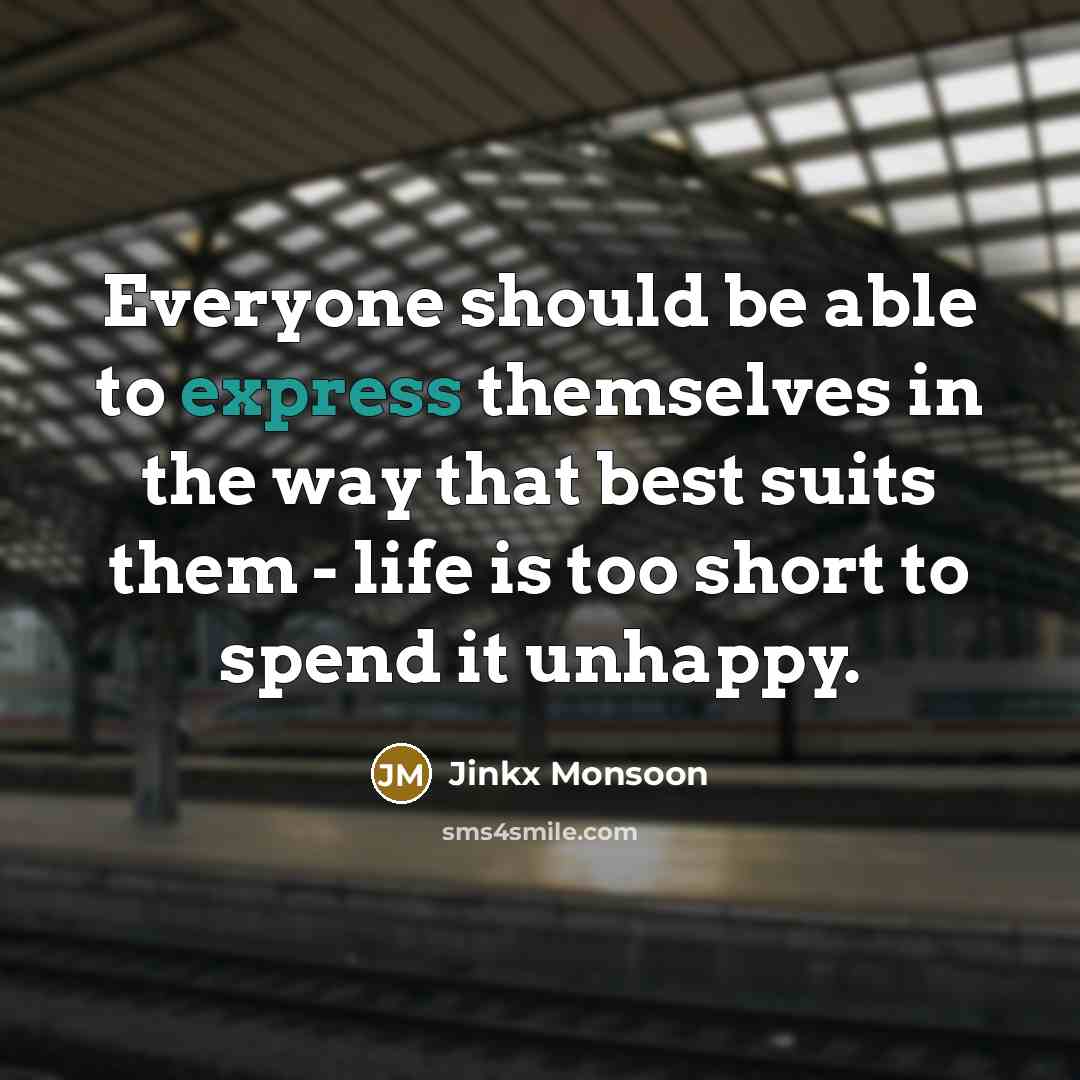 “Everyone should be able to express themselves in the way that best suits them - life is too short to spend it unhappy.” quote by Jinkx Monsoon