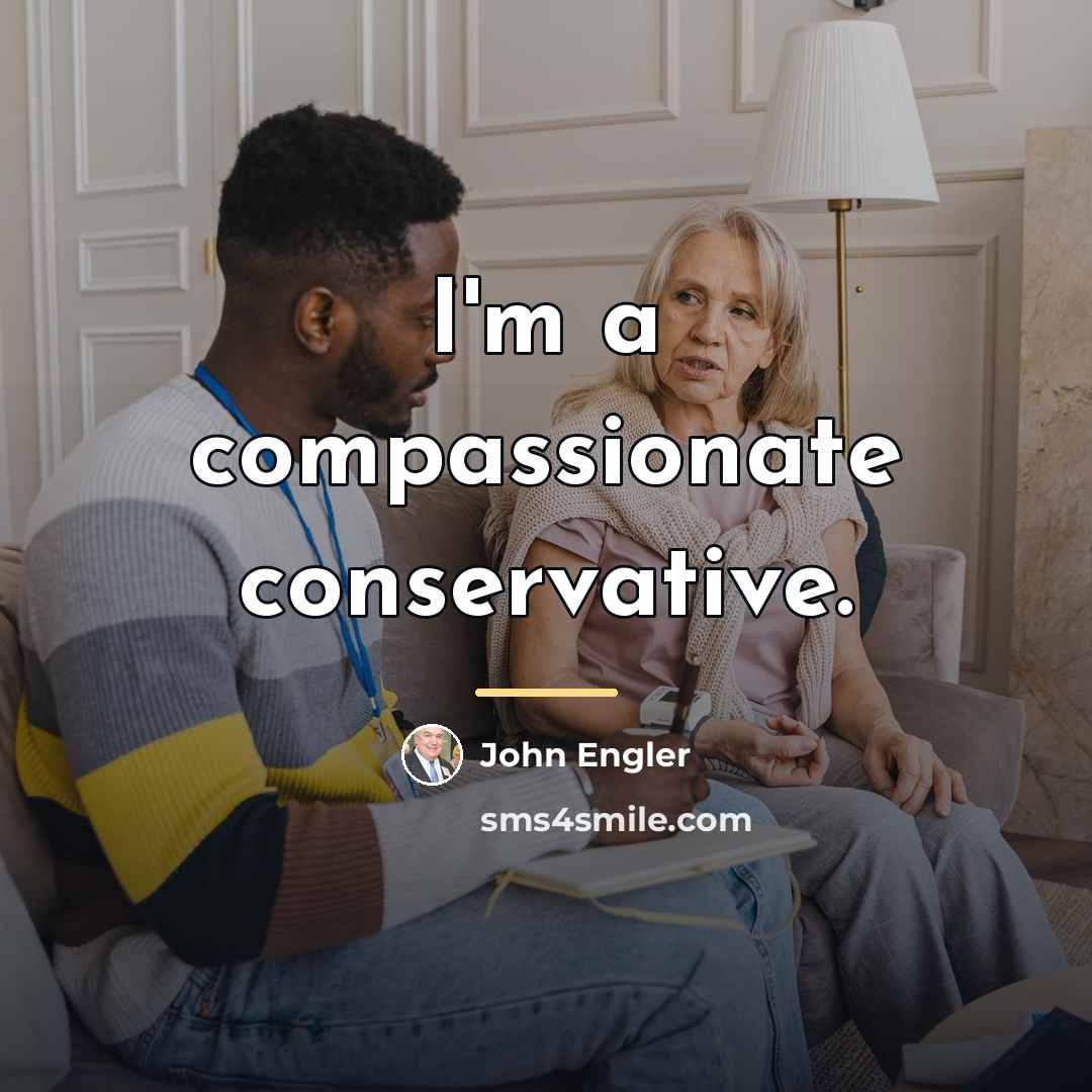 “I'm a compassionate conservative.…” quote by John Engler