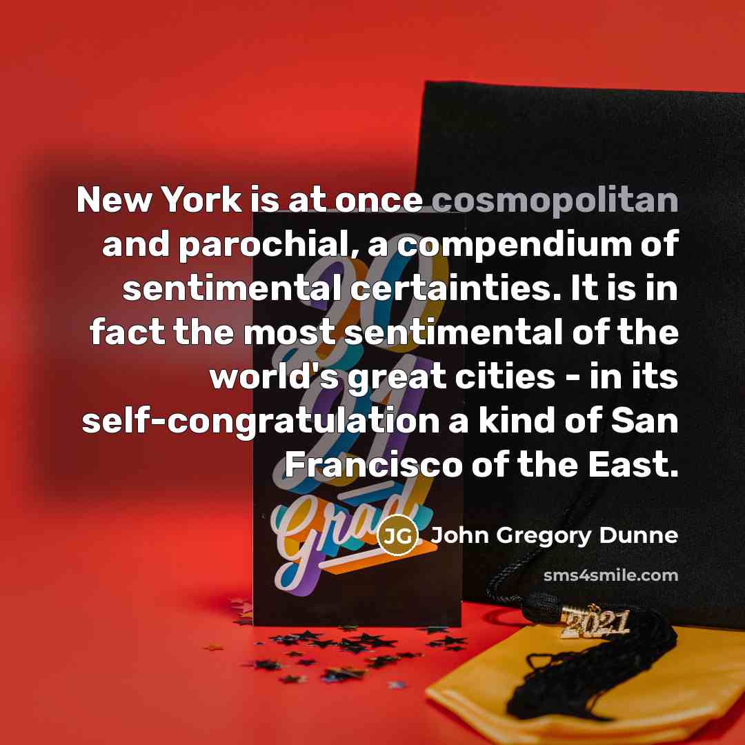 “New York is at once cosmopolitan and parochial, a compendium…” quote by John Gregory Dunne