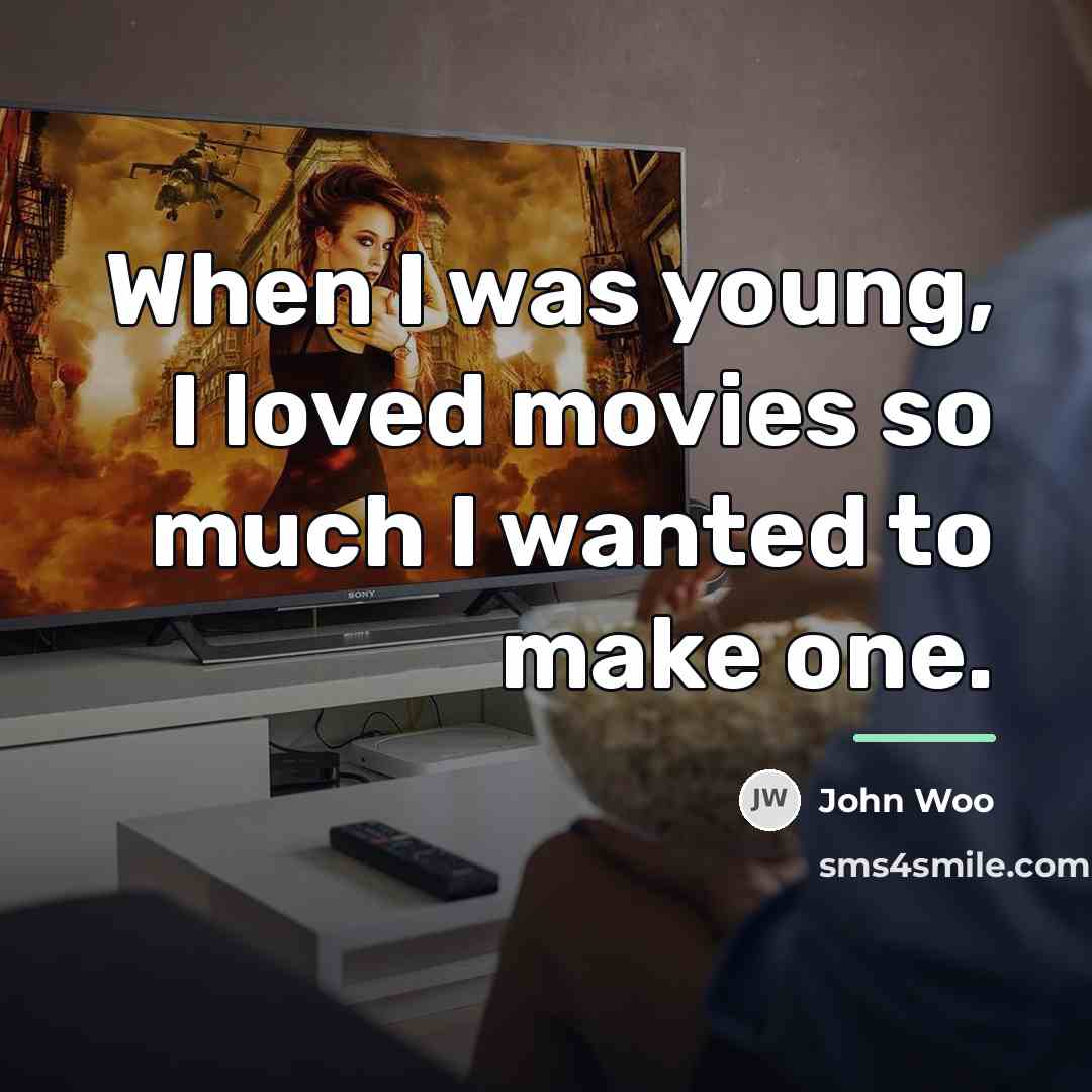 “When I was young, I loved movies so much I…” quote by John Woo