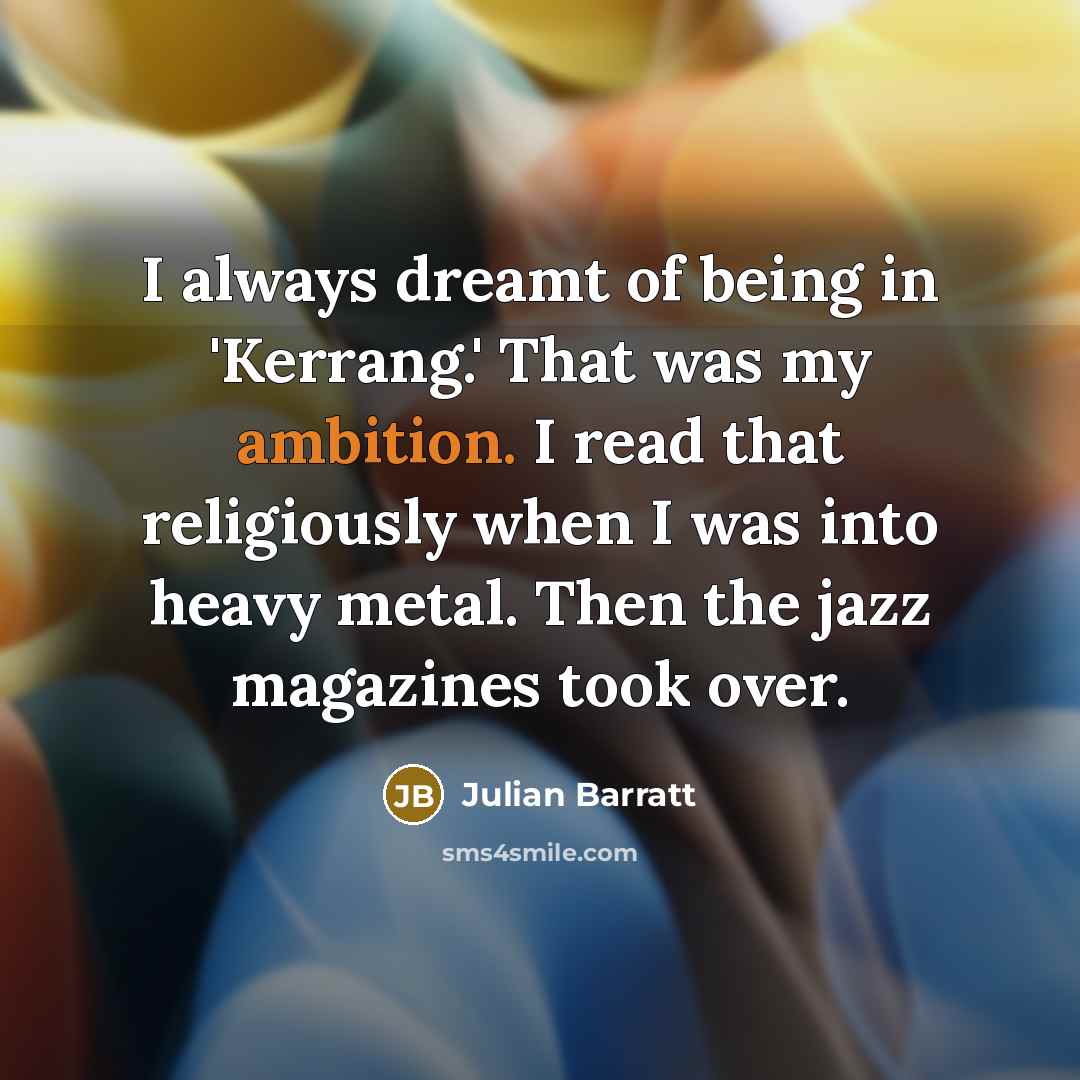 “I always dreamt of being in 'Kerrang.' That was my…” quote by Julian Barratt