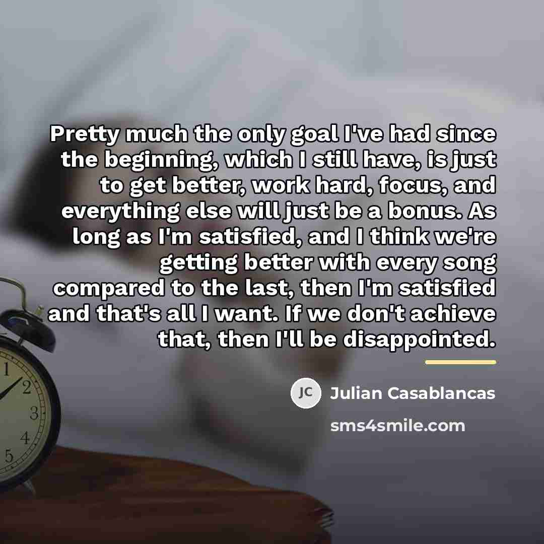“Pretty much the only goal I've had since the beginning,…” quote by Julian Casablancas