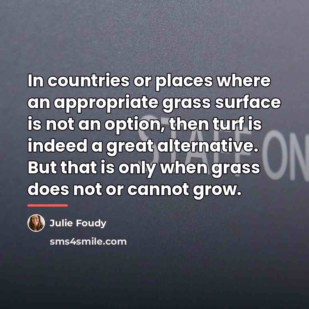 “In countries or places where an appropriate grass surface is…” quote by Julie Foudy