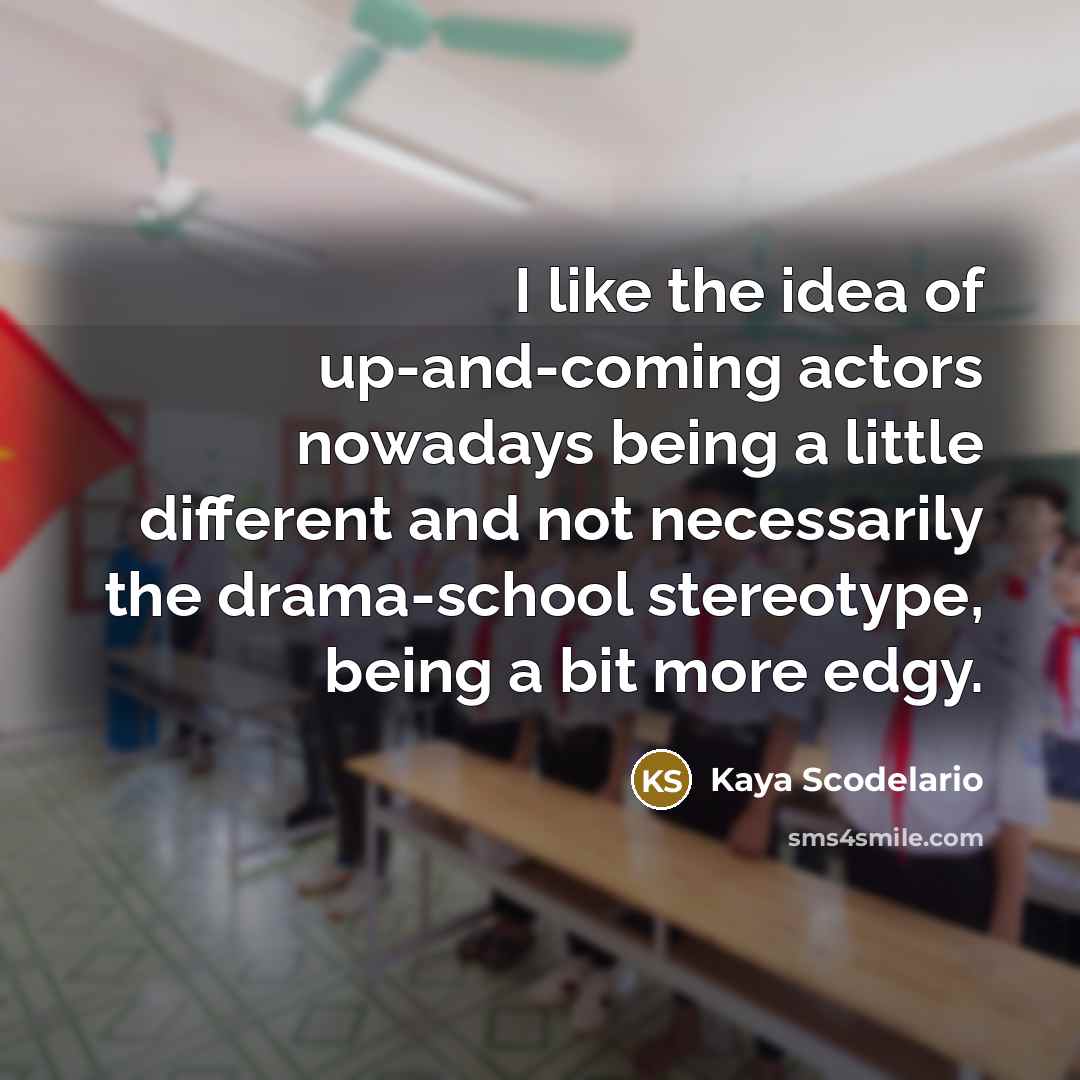 “I like the idea of up-and-coming actors nowadays being a…” quote by Kaya Scodelario