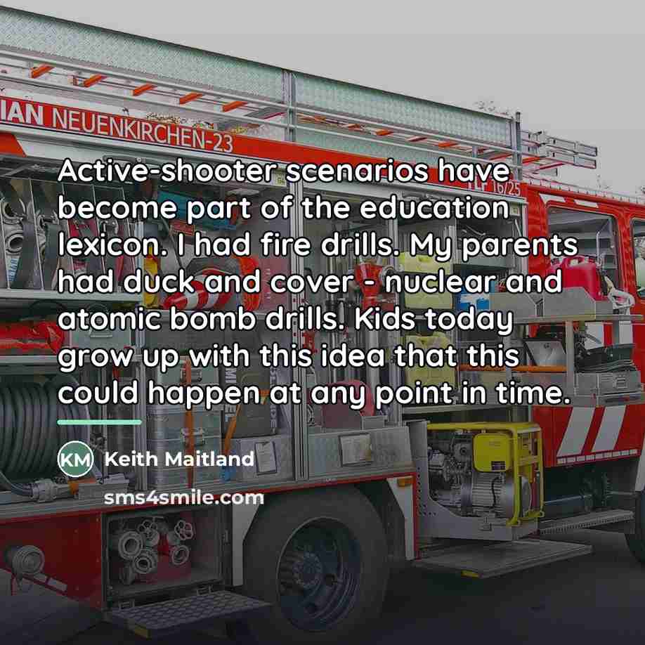 “Active-shooter scenarios have become part of the education lexicon. I…” quote by Keith Maitland