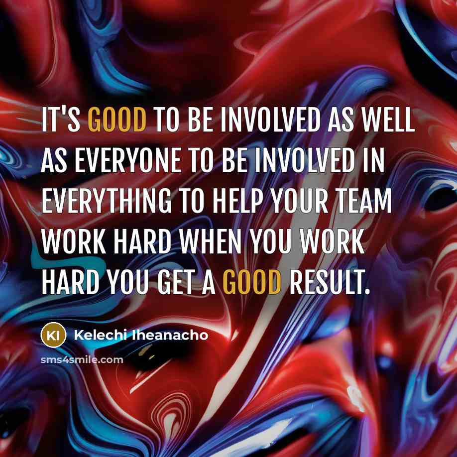 “It's good to be involved as well as everyone to…” quote by Kelechi Iheanacho