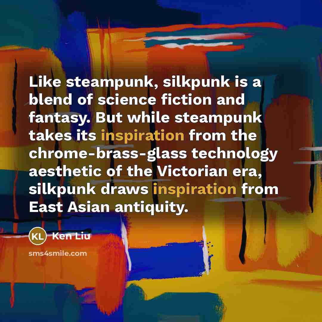 “Like steampunk, silkpunk is a blend of science fiction and…” quote by Ken Liu