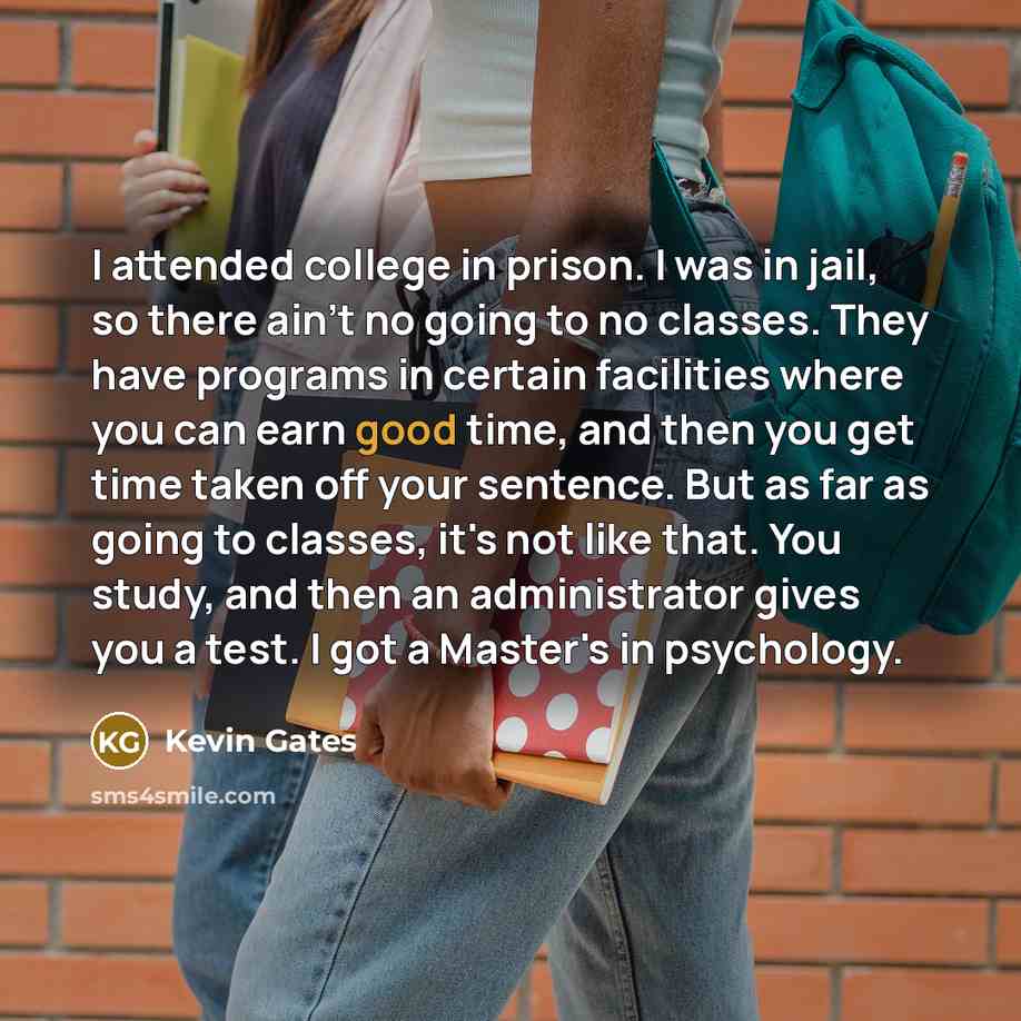 “I attended college in prison. I was in jail, so…” quote by Kevin Gates