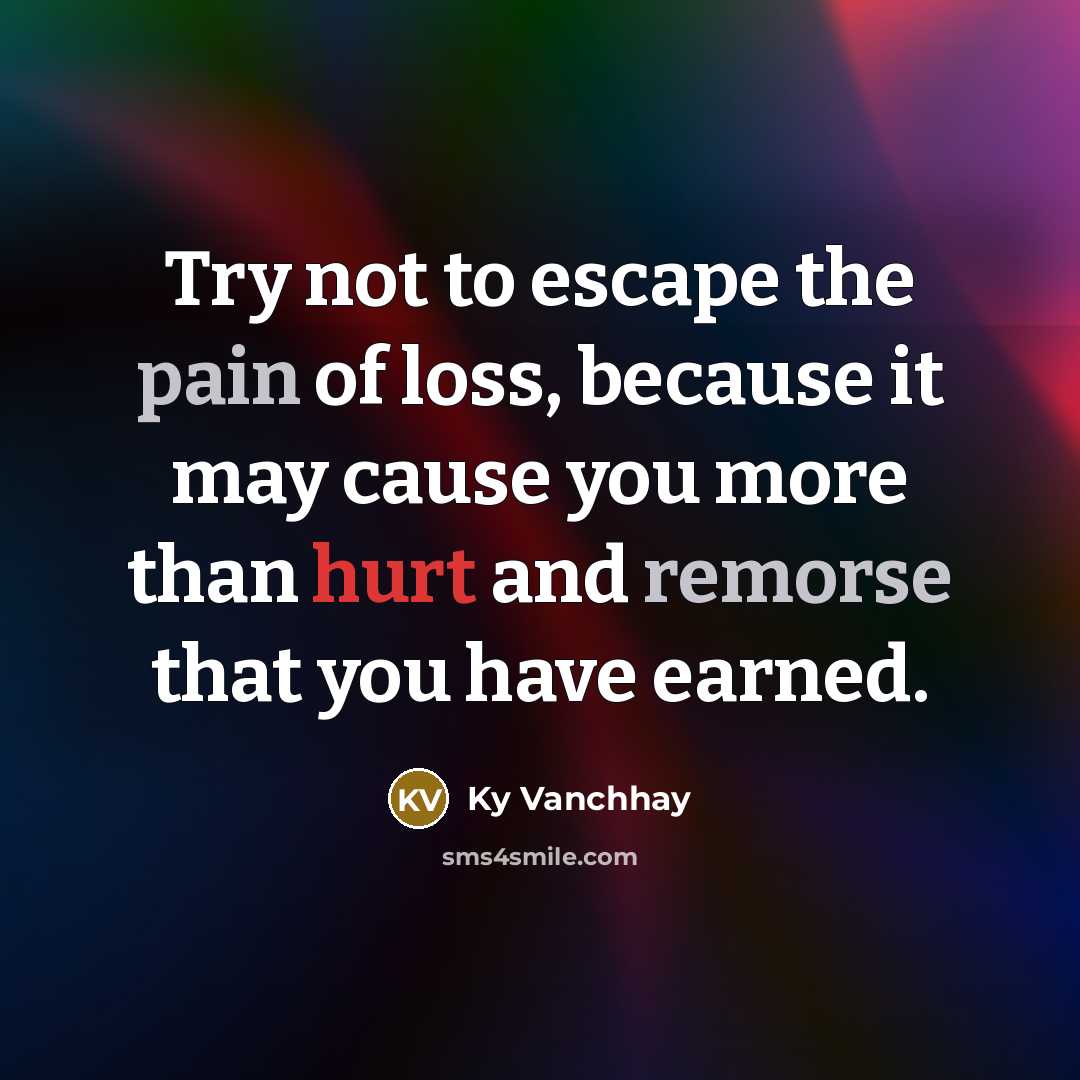 “Try not to escape the pain of loss, because it…” quote by Ky Vanchhay