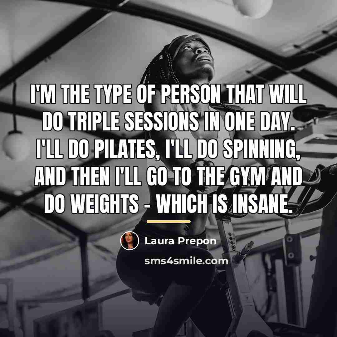 “I'm the type of person that will do triple sessions…” quote by Laura Prepon