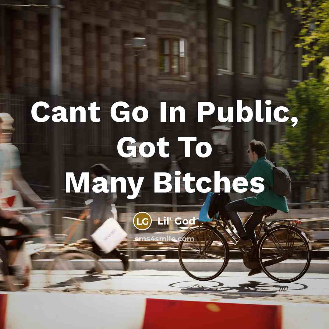 “Cant Go In Public, Got To Many Bitches” quote by Lil' God