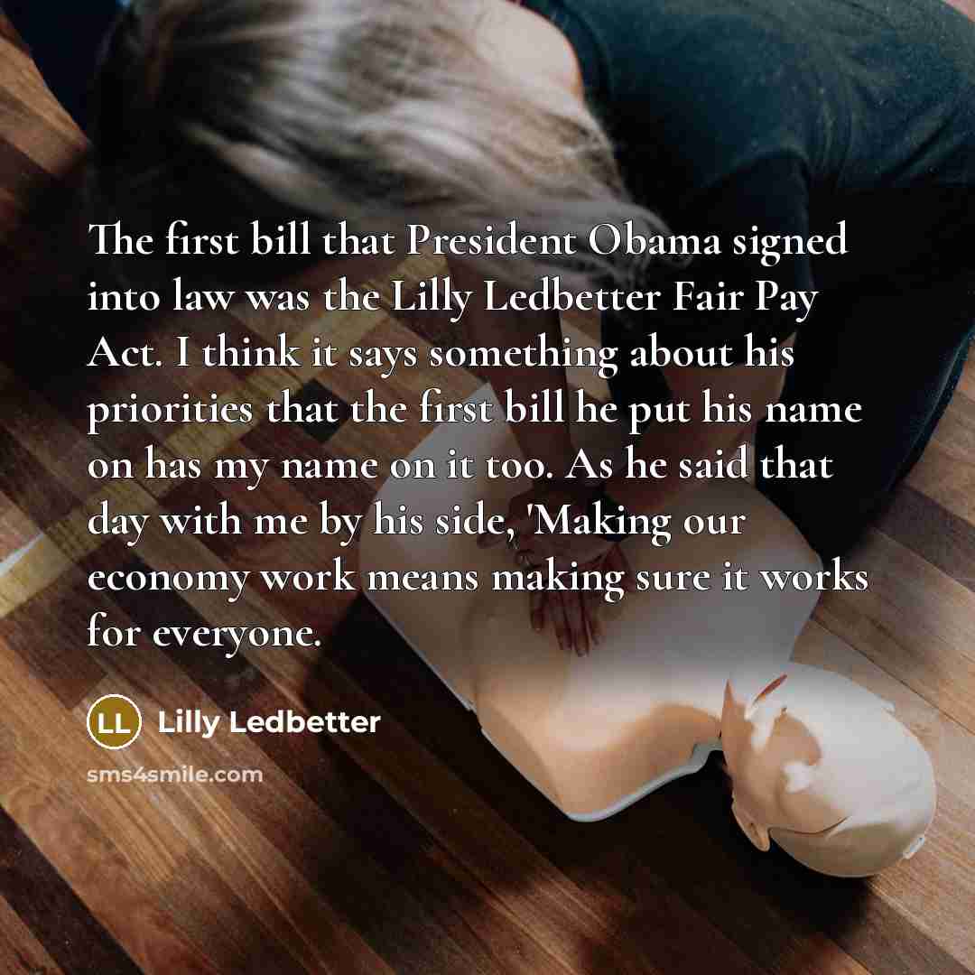 “The first bill that President Obama signed into law was…” quote by Lilly Ledbetter