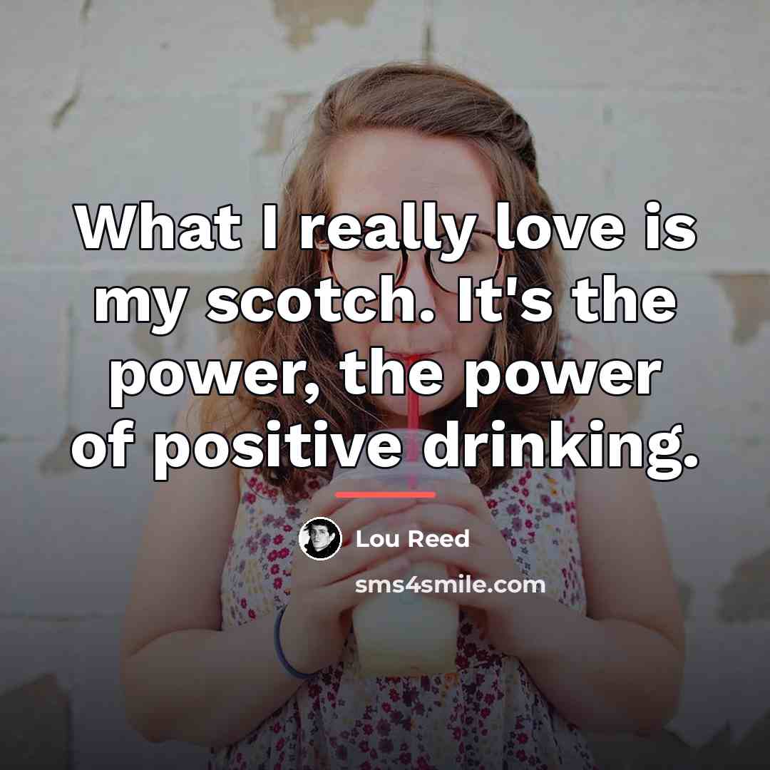 “What I really love is my scotch. It's the power,…” quote by Lou Reed