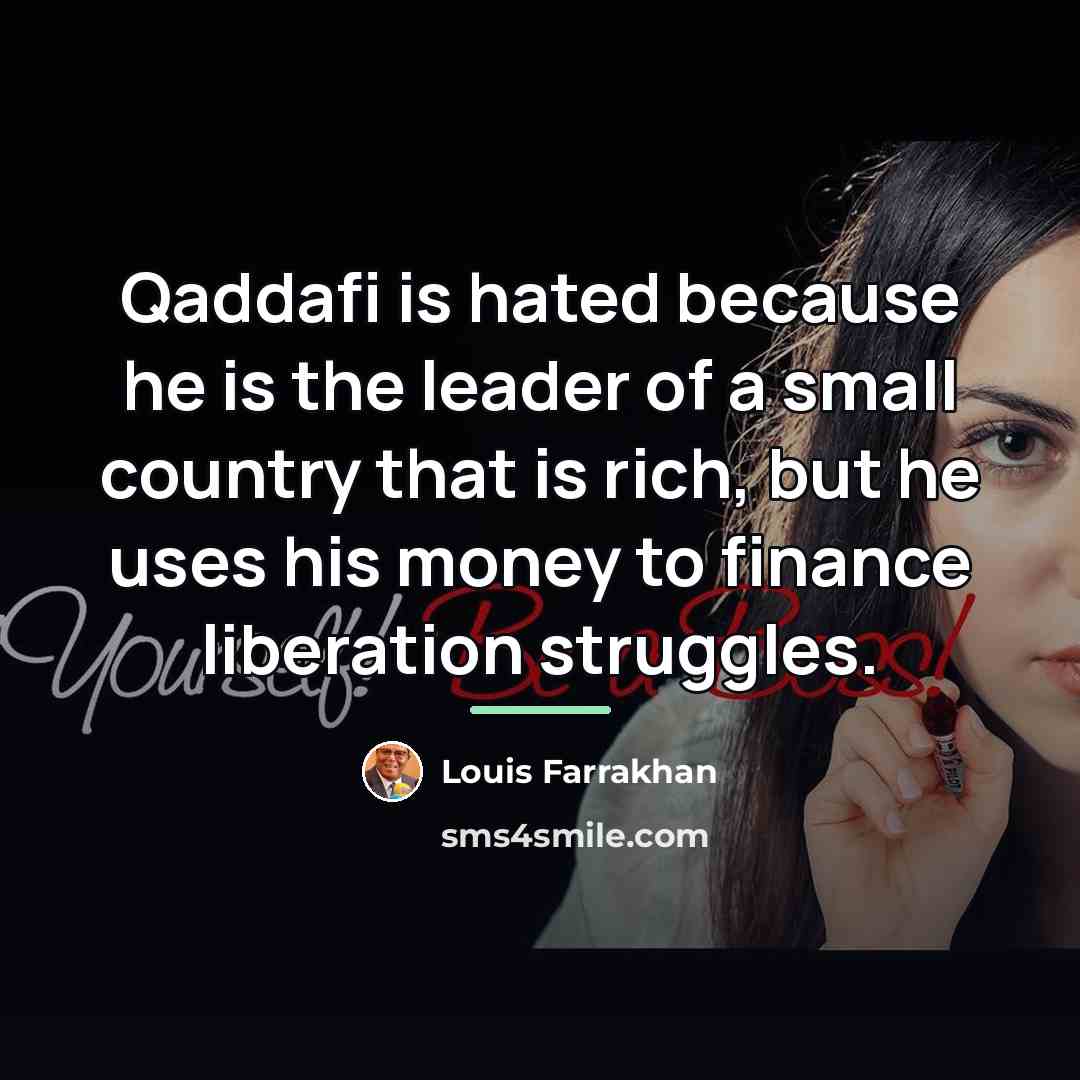 “Qaddafi is hated because he is the leader of a…” quote by Louis Farrakhan