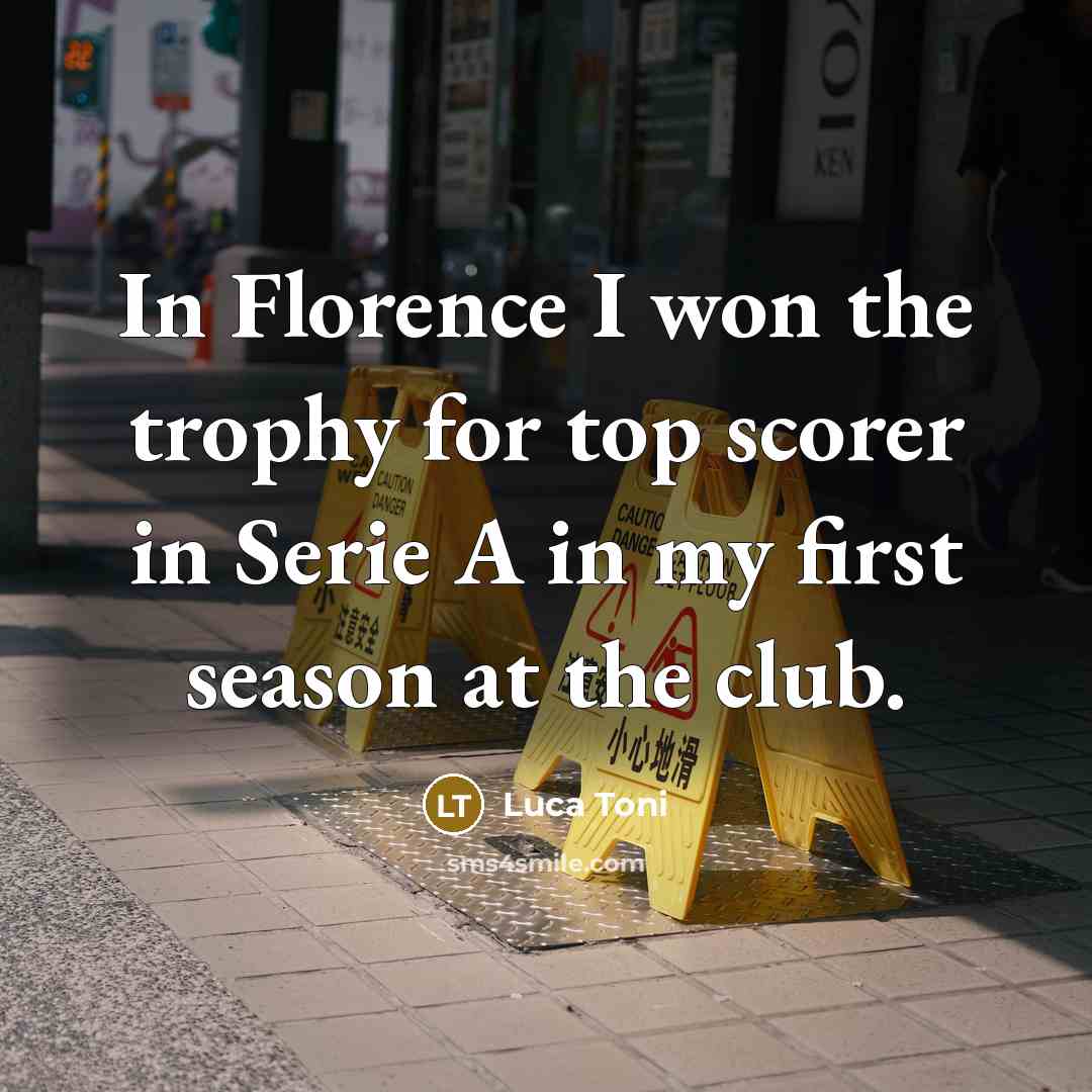 “In Florence I won the trophy for top scorer in…” quote by Luca Toni