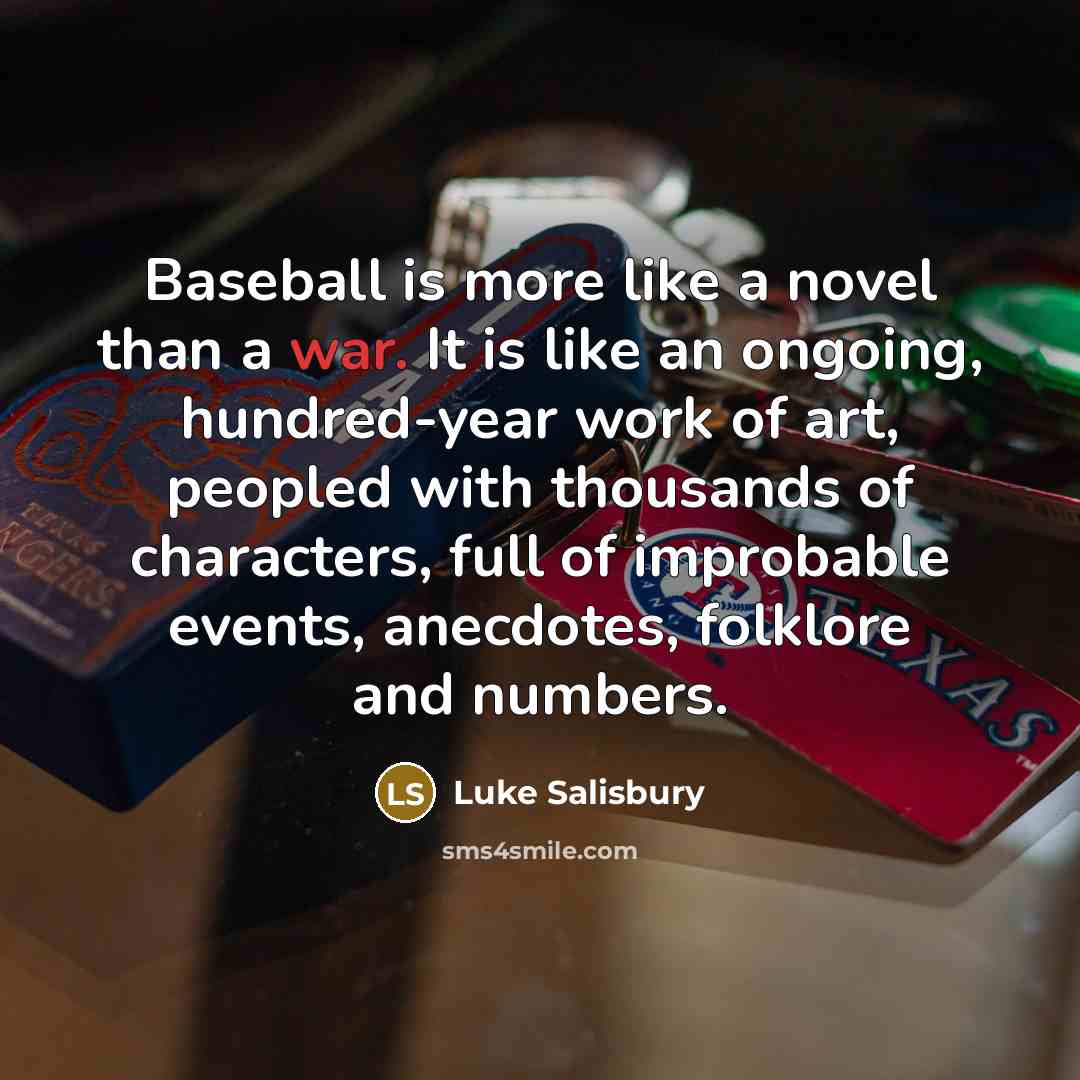 “Baseball is more like a novel than a war. It…” quote by Luke Salisbury