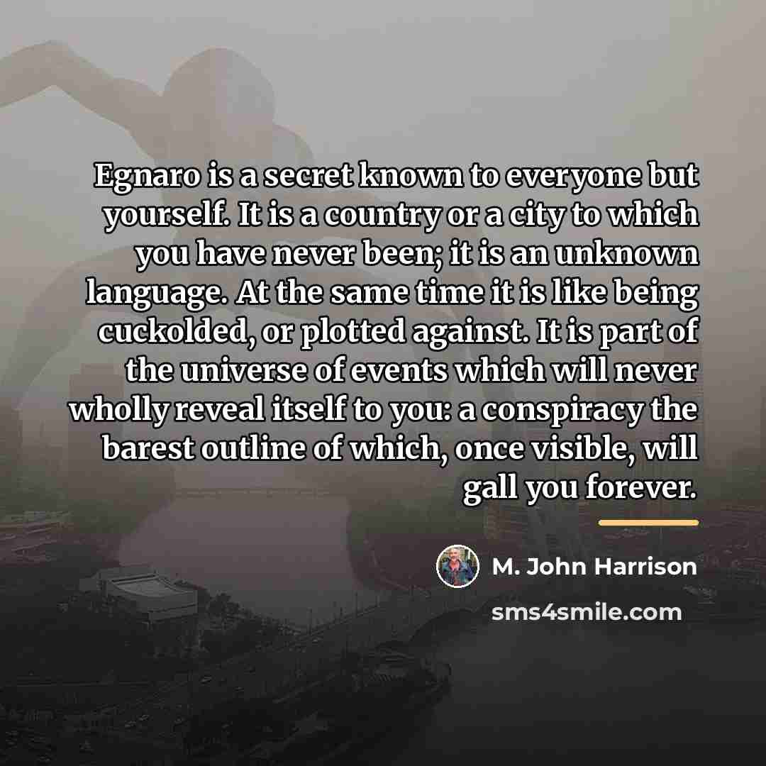 “Egnaro is a secret known to everyone but yourself. It…” quote by M. John Harrison
