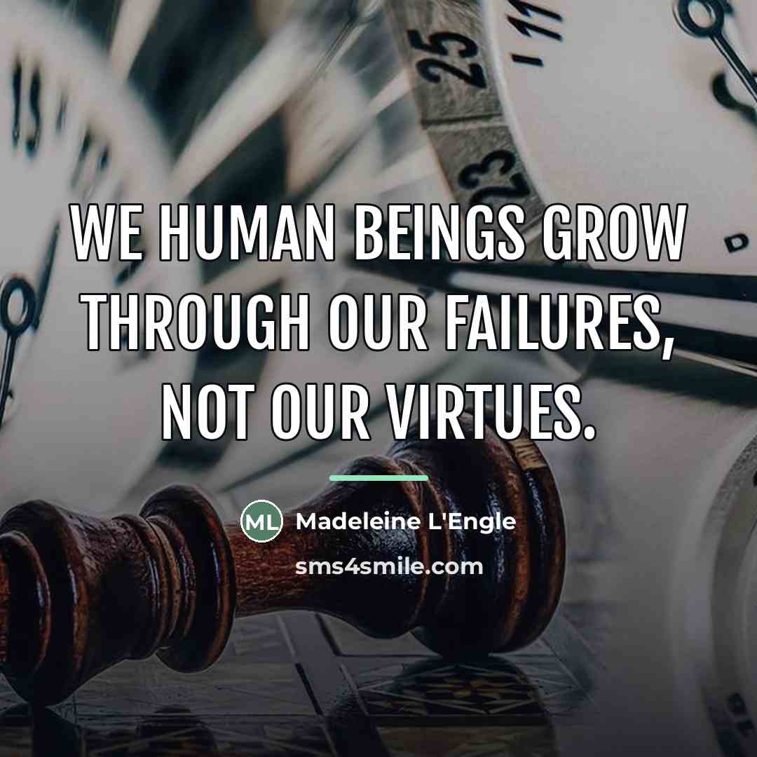 “We human beings grow through our failures, not our virtues.…” quote by Madeleine L'Engle