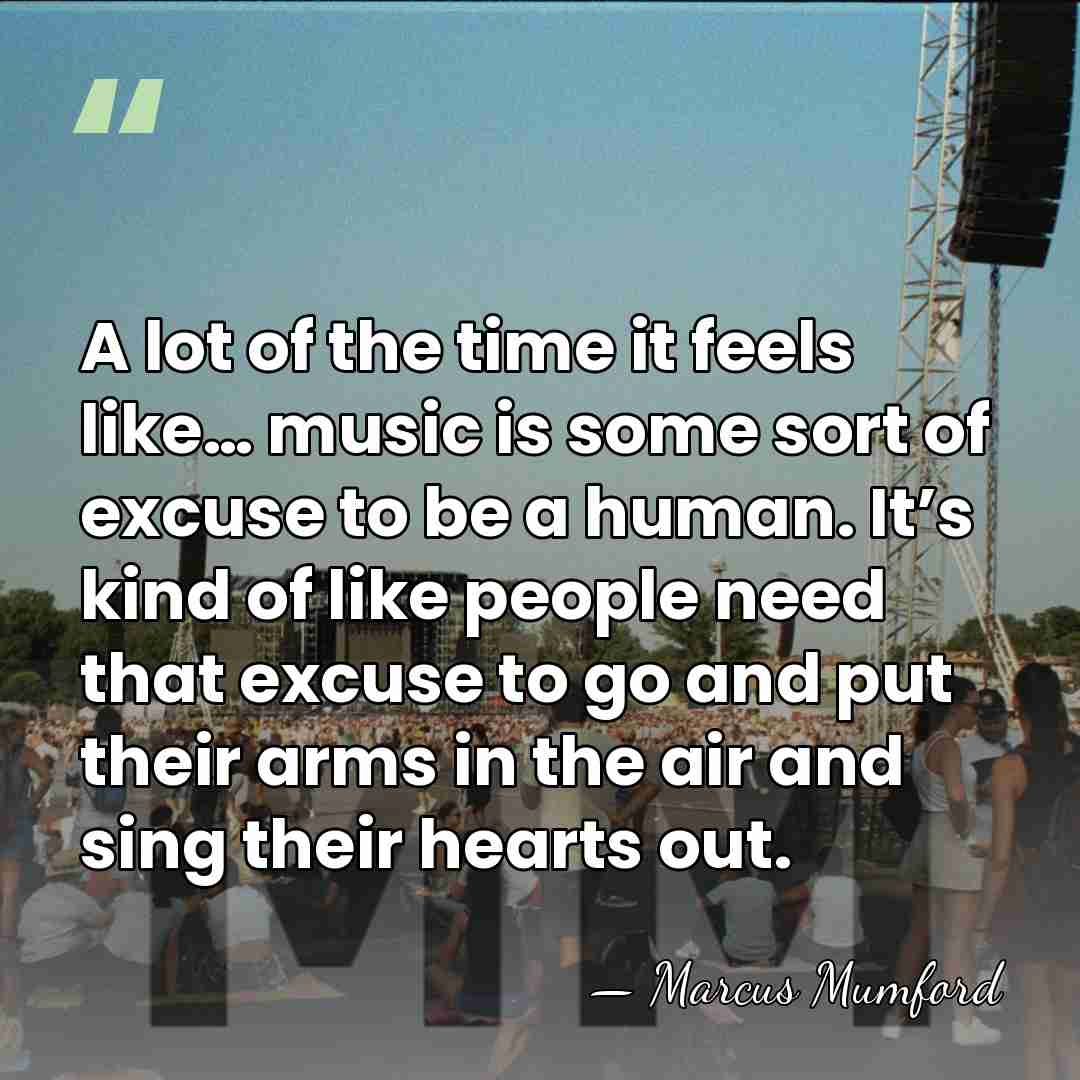 A lot of the time it feels like… music is some sort&hellip; - Marcus Mumford