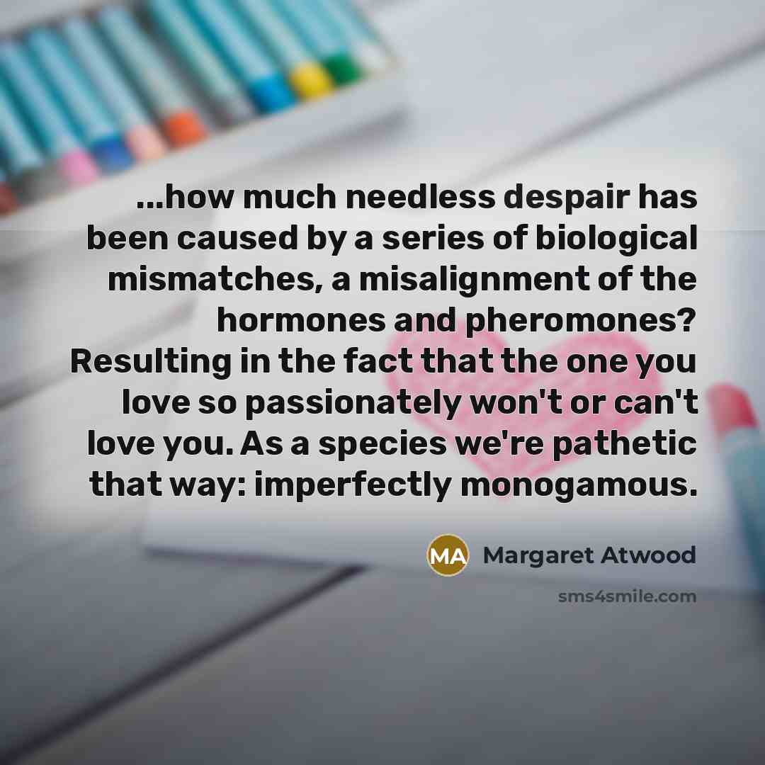“...how much needless despair has been caused by a series…” quote by Margaret Atwood