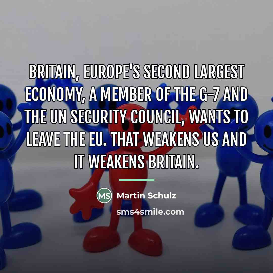 “Britain, Europe's second largest economy, a member of the G-7…” quote by Martin Schulz