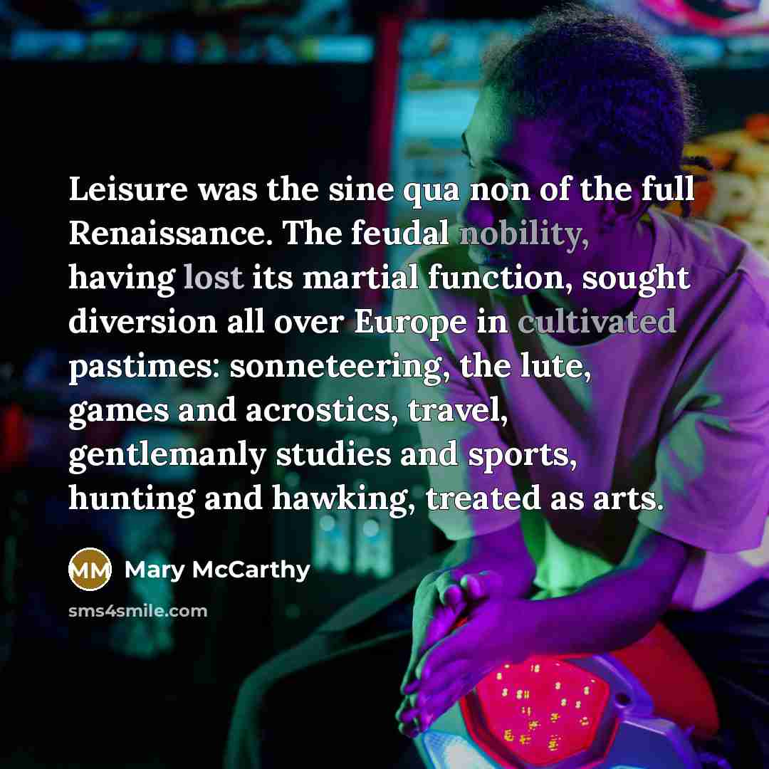 “Leisure was the sine qua non of the full Renaissance.…” quote by Mary McCarthy