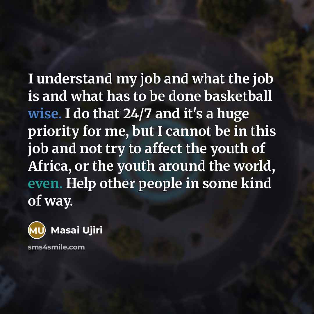 “I understand my job and what the job is and…” quote by Masai Ujiri
