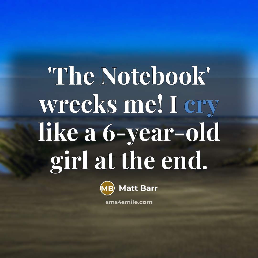 “'The Notebook' wrecks me! I cry like a 6-year-old girl…” quote by Matt Barr