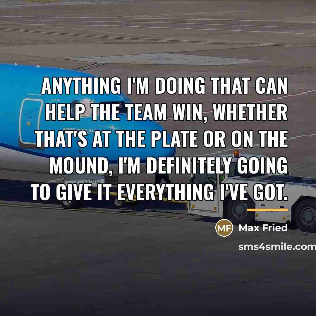 “Anything I'm doing that can help the team win, whether…” quote by Max Fried