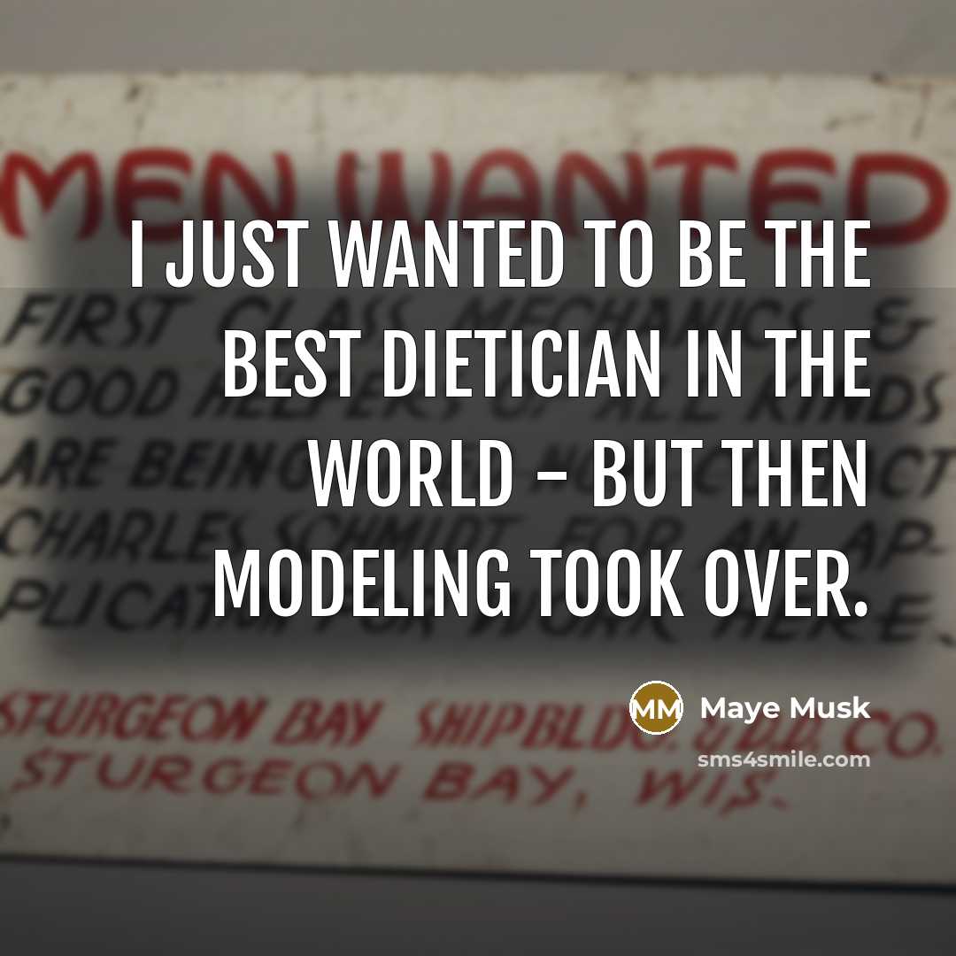 “I just wanted to be the best dietician in the…” quote by Maye Musk