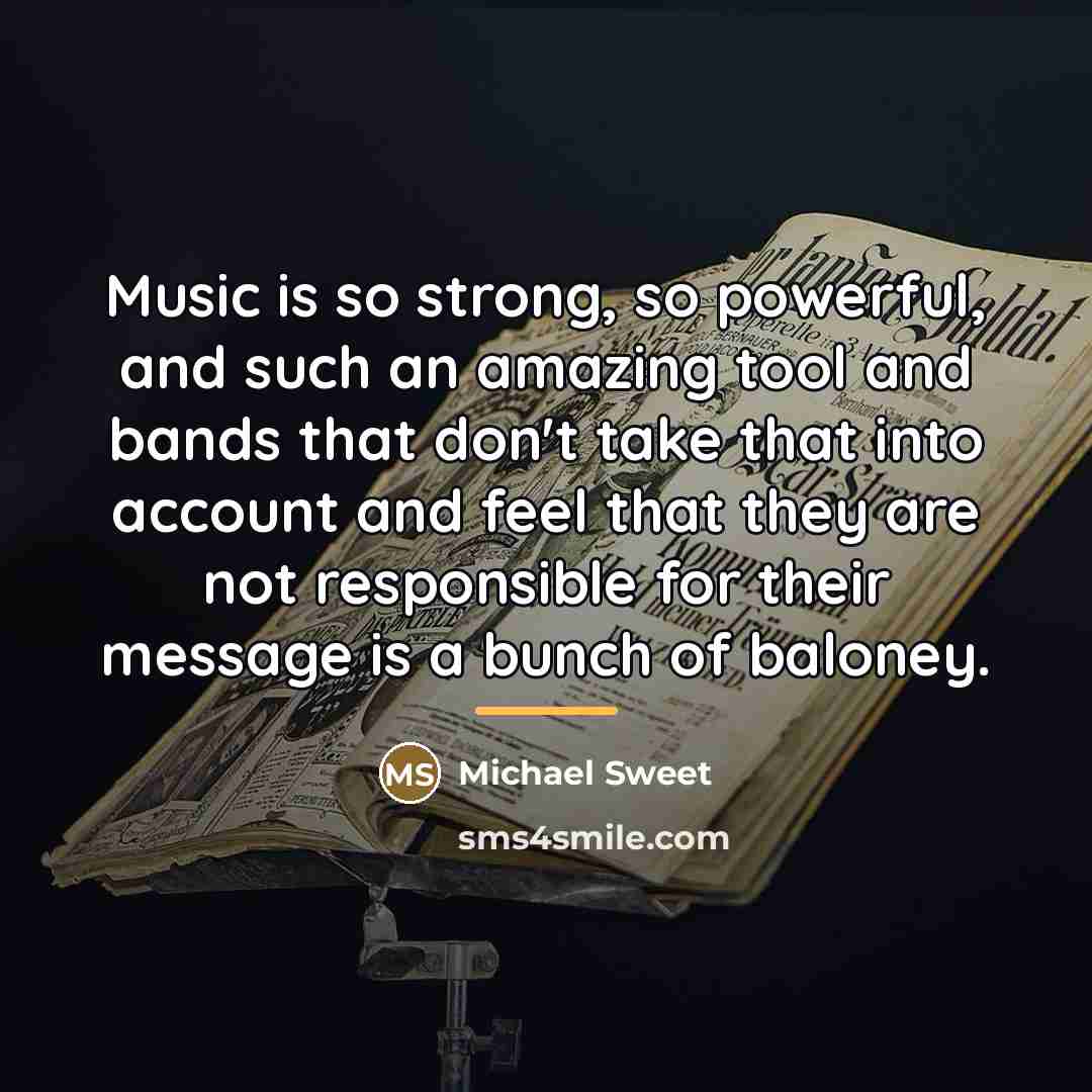 “Music is so strong, so powerful, and such an amazing…” quote by Michael Sweet