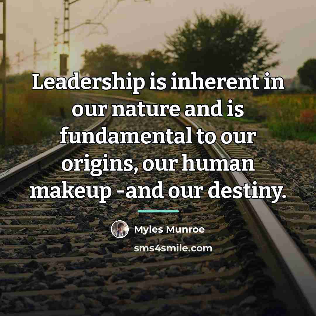 “Leadership is inherent in our nature and is fundamental to…” quote by Myles Munroe